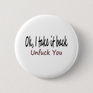 Ok I Take It Back Unf*ck You 6 Cm Round Badge