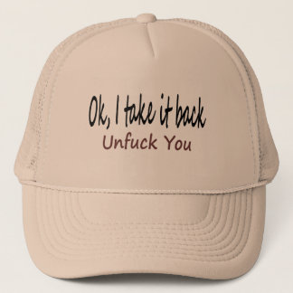 Ok I Take It Back Unf*ck You Trucker Hat