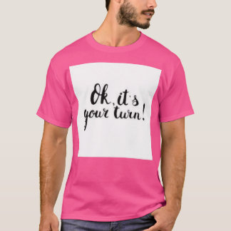 Ok Itx27s Your Turn T-Shirt