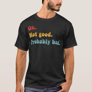 Ok Not Good Probably Bad Funny Movie T-Shirt