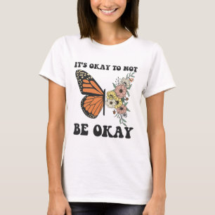 Ok Not To Be Ok Mental Health Awareness Butterfly T-Shirt