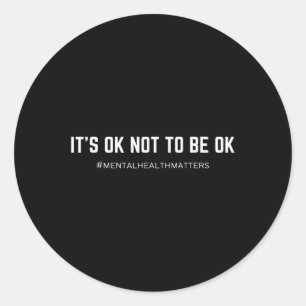 Ok Not To Be Ok Mental Health Awareness  Classic Round Sticker