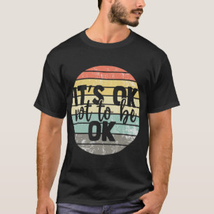 Ok Not To Be Ok Vintage Mental Health Awareness T-Shirt