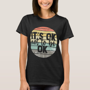 Ok Not To Be Ok Vintage Mental Health Awareness T-Shirt