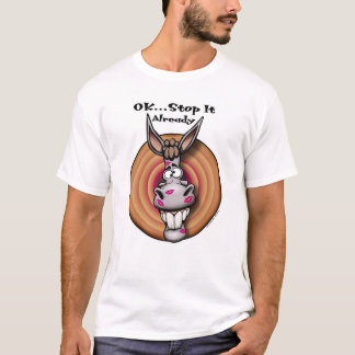 OK... Stop It Already T-Shirt