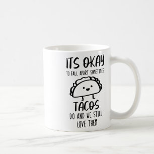 Ok To Fall Apart Sometimes Tacos Do Mental Health Coffee Mug