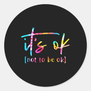 Ok To Not Be Okay Mental Health Awareness Month Classic Round Sticker