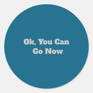 Ok, You Can Go Now Motivational Gym Design  Classic Round Sticker