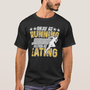Okay At Running Better At Eating for Men Women 4 T-Shirt