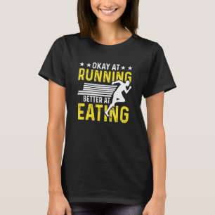 Okay At Running Better At Eating For Men Women T-Shirt