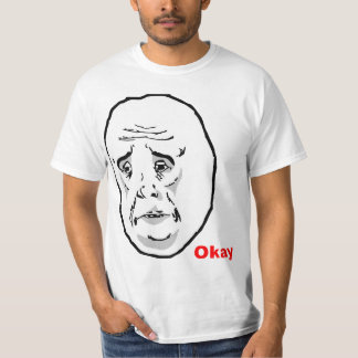Okay Guy Rage Face Meme T-Shirt