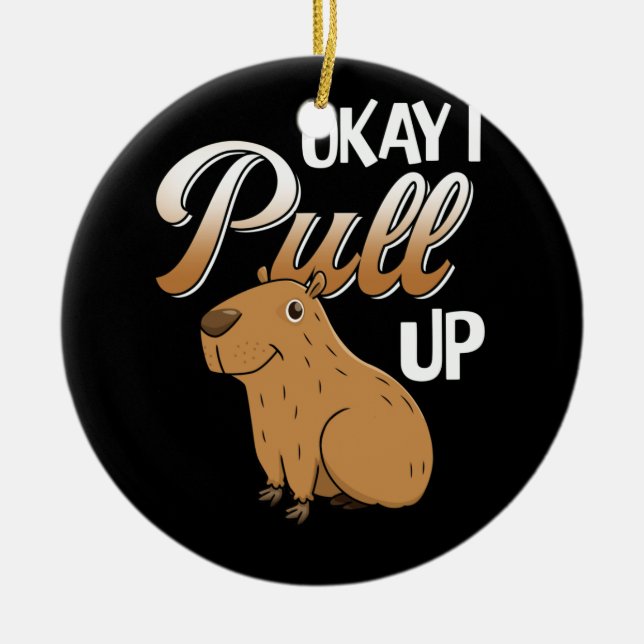 Okay I Pull Up Capybara Hydrochoerus hydrochaeris Ceramic Tree Decoration (Front)