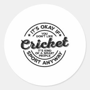 Okay If You Don’t Like Cricket Smart People Sport  Classic Round Sticker