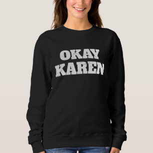 Okay Karen Karen Meme Sweatshirt
