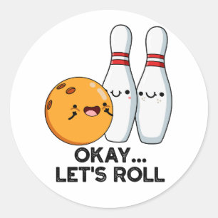 Okay Let's Roll Funny Bowling Pun  Classic Round Sticker