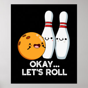 Okay Let's Roll Funny Bowling Pun Dark BG Poster