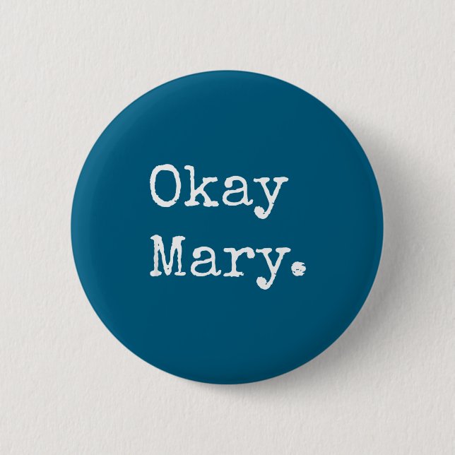 Okay Mary Funny Sarcastic Meme Quote  6 Cm Round Badge (Front)