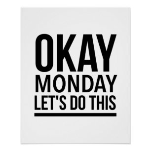 Okay Monday let’s do this Poster