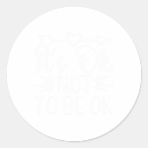 Okay Not To Be Okay Mental Health Awareness 1  Classic Round Sticker