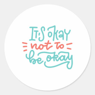 Okay Not To Be Okay Mental Health Awareness  Classic Round Sticker
