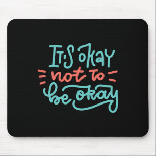 Okay Not To Be Okay Mental Health Awareness Mouse Pad