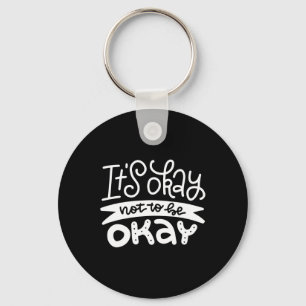 Okay Not To Be Okay Mental Health Suicide Awarenes Key Ring