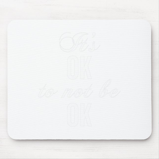 Okay Not To Be Okay T Resist Depression  Mouse Pad (Front)