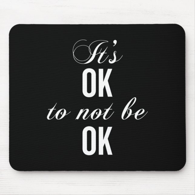 Okay Not To Be Okay T Resist Depression  Mouse Pad (Front)