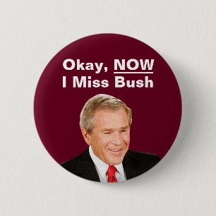 Okay Now I Miss President Bush - Anti Trump 6 Cm Round Badge