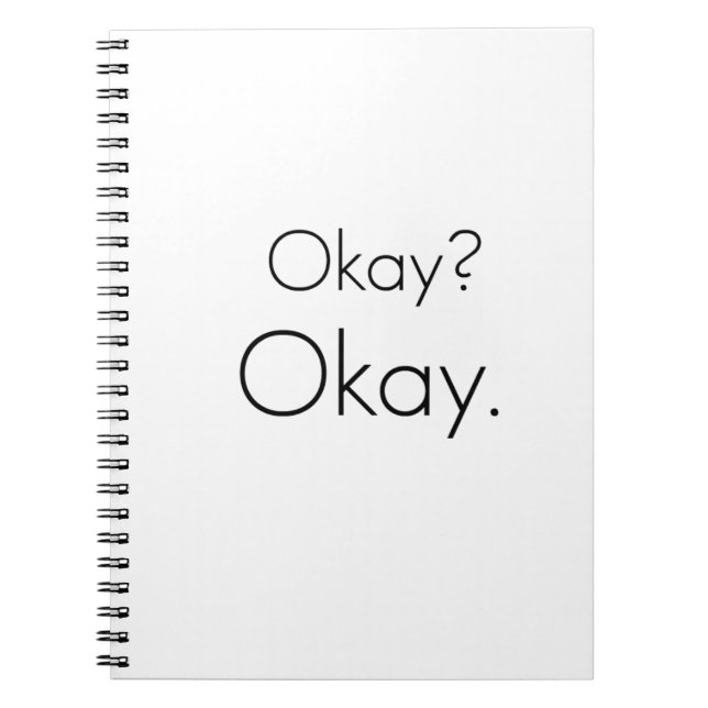 Okay? Okay. Spiral Notebook (Front)