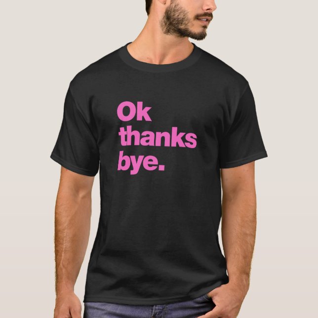  Okay thanks bye T-Shirt (Front)