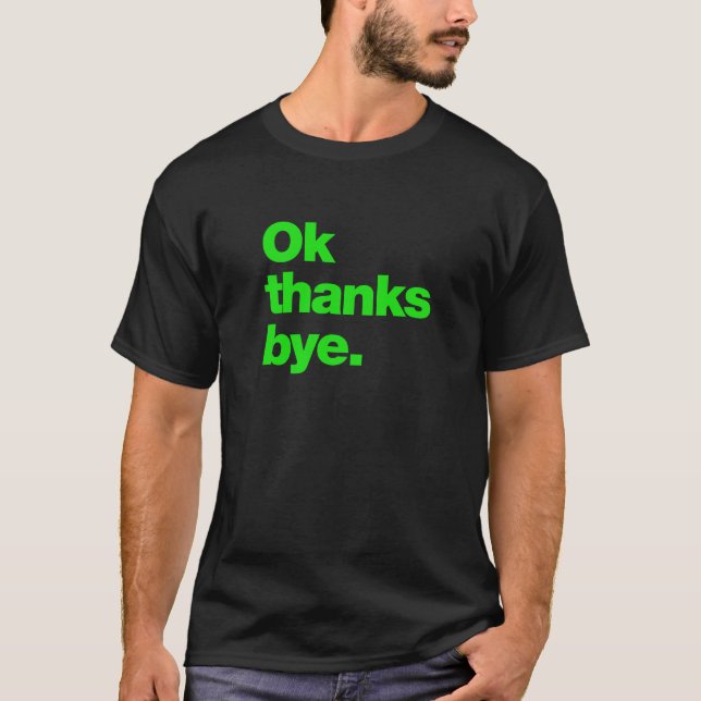 Okay thanks bye T-Shirt (Front)
