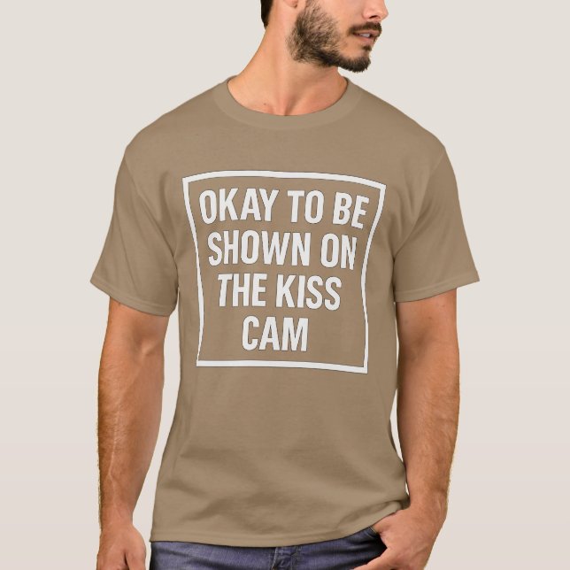 Okay To Be Shown On The Kiss Cam T-Shirt (Front)