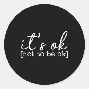 Okay To Not Be Okay Mental Health Awareness Its Ok Classic Round Sticker