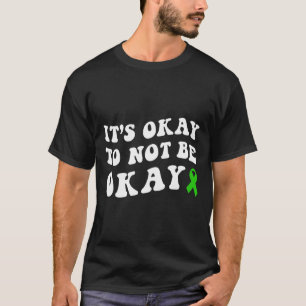 Okay To Not Be Okay Mental Health Awareness  T-Shirt