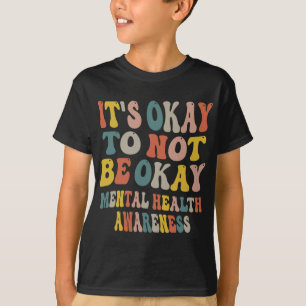 Okay To Not Be Okay Mental Health Awareness Women  T-Shirt