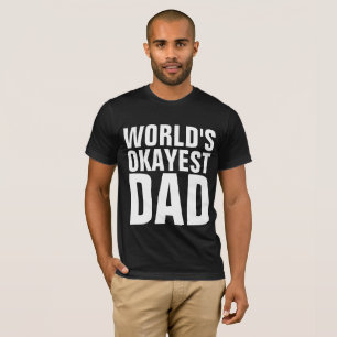 OKAYEST DAD T-SHIRT for father's day
