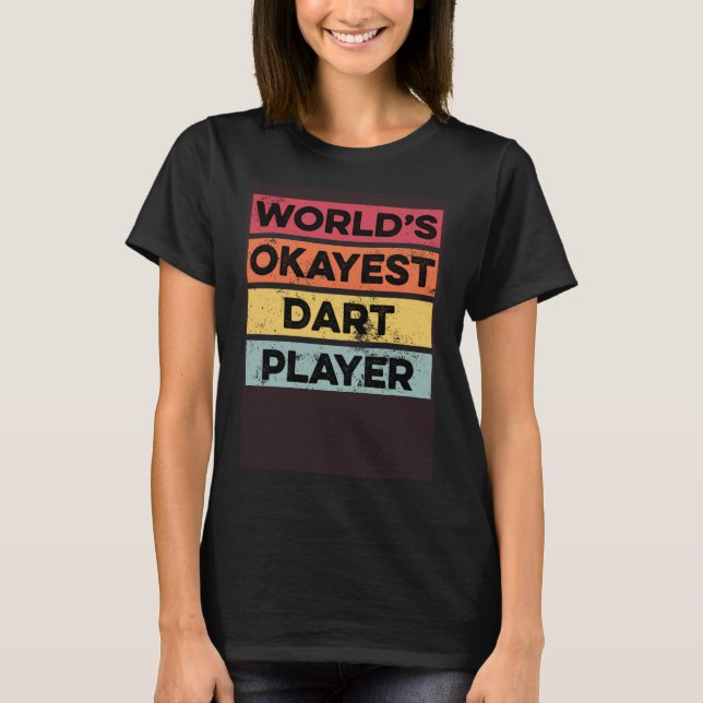 Okayest Dart Player  Darts Throwing Shooting T-Shirt (Front)