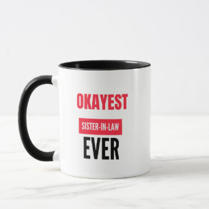 OKAYEST SISTER-IN-LAW EVER MUG