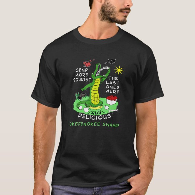 Okefenokee Swamp Funny Alligator Send More Tourist T-Shirt (Front)