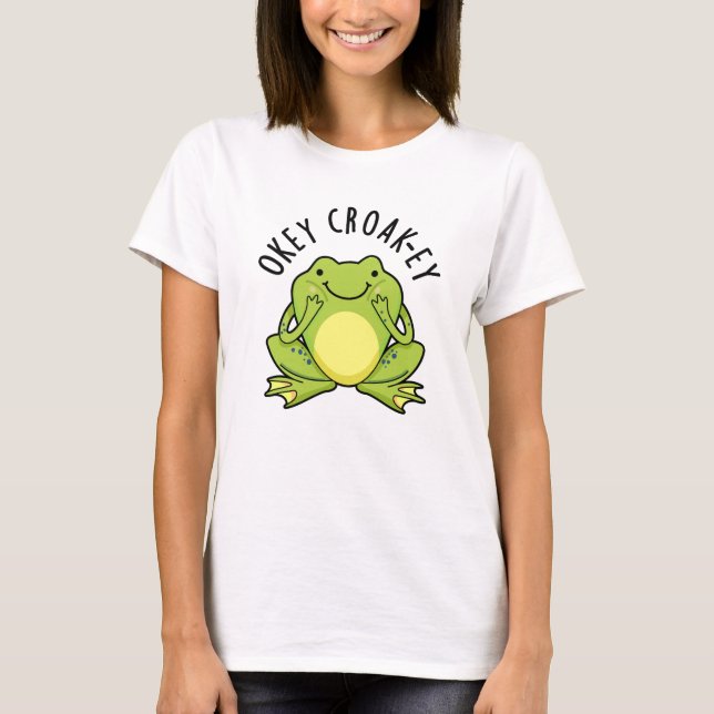 Okey Croak-ey Funny Frog Pun  T-Shirt (Front)