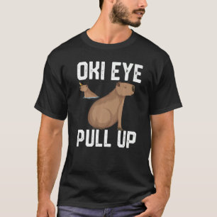 oki eye pull up for men, women, girls Funny Capyba T-Shirt