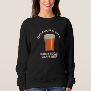 Oklahoma City Drink Local Craft Beer Okc Drinking Sweatshirt