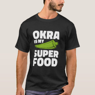 Okra Is My Superfood Gardening Plant-Based Diet T-Shirt