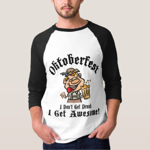 Oktoberfest I Don't Get Drunk I Get Awesome T-Shirt