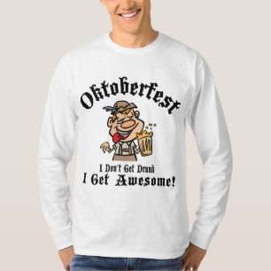 Oktoberfest I Don't Get Drunk I Get Awesome T-Shirt