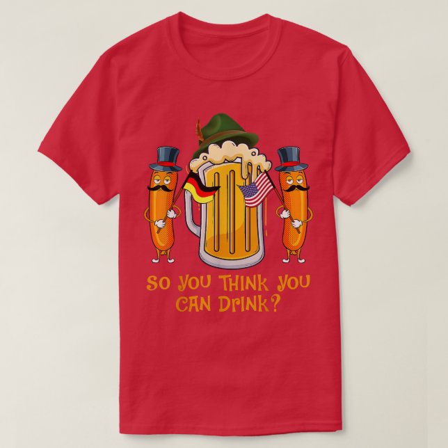 Oktoberfest So You Think You Can Drink Beer Sausag T-Shirt (Design Front)