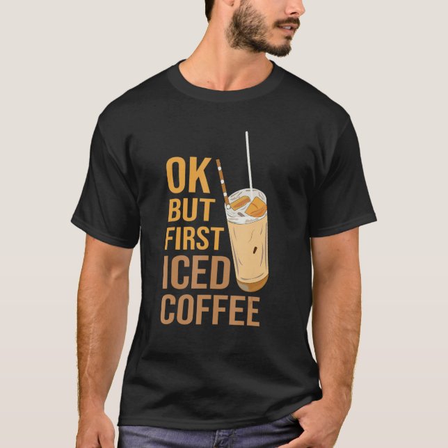 Oku2026 But First Iced Coffee T-Shirt (Front)