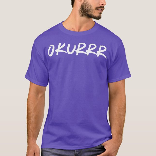 Okurrr sayings T-Shirt (Front)