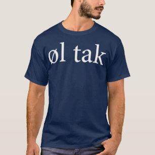 Ol Tak Beer Please Language Danish Dansk Trip T-Shirt